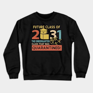 Future Class Of 2031 The Kindergarten Quarantined Crewneck Sweatshirt